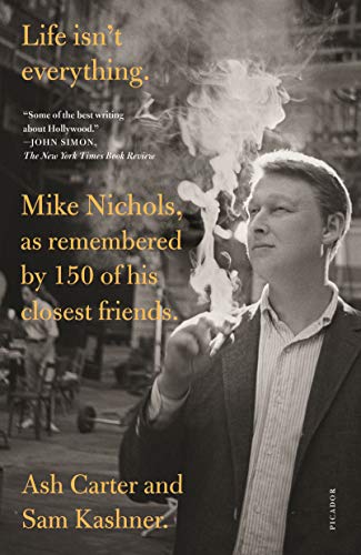 Life Isn't Everything: Mike Nichols, as Remembered by 150 of his Closest Friends