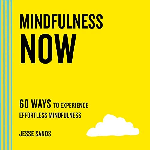 Mindfulness Now: 60 Ways to Experience Effortless Mindfulness (The Now Series)