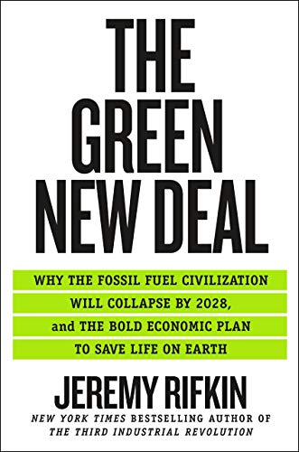 The Green New Deal: Why the Fossil Fuel Civilization Will Collapse by 2028, and the Bold Economic Plan to Save Life on Earth