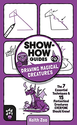 Drawing Magical Creatures: The 7 Essential Techniques & 15 Fantastical Creatures Everyone Should Know! (Show-How Guides)