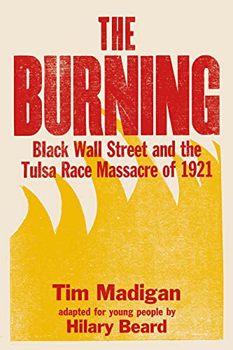 The Burning: Black Wall Street and the Tulsa Race Massacre of 1921 (Young Readers Edition)