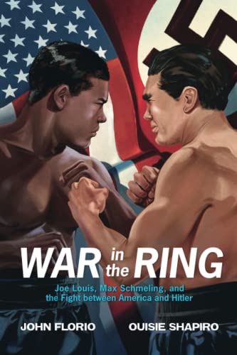 War in the Ring: Joe Louis, Max Schmeling, and the Fight Between America and Hitler
