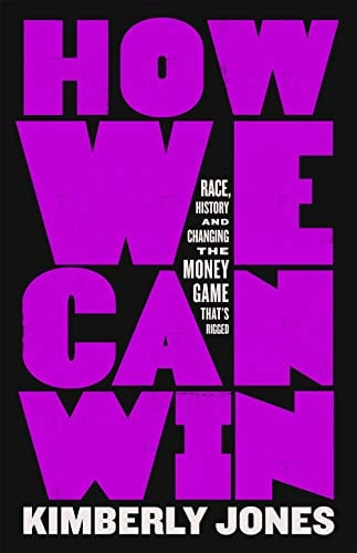 How We Can Win: Race, History and Changing the Money Game That's Rigged