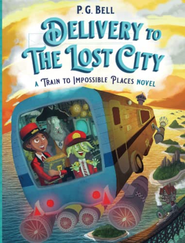 Delivery to the Lost CityPlaces Novel (A Train To Impossible Places, Bk. 3)