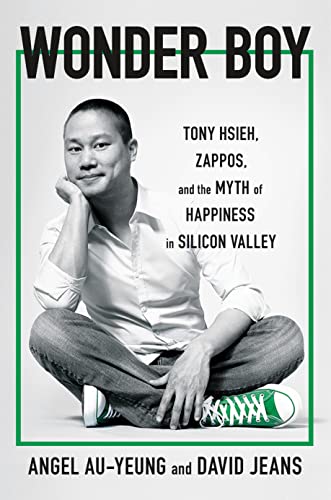 Wonder Boy: Tony Hsieh, Zappos, and the Myth of Happiness in Silicon Valley
