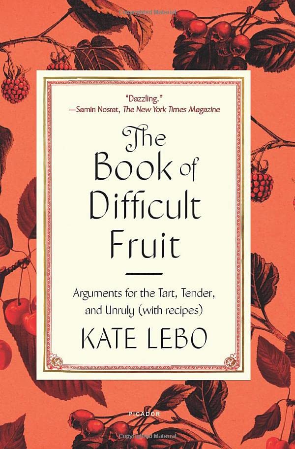 The Book of Difficult Fruit: Arguments for the Tart, Tender, and Unruly (With Recipes)
