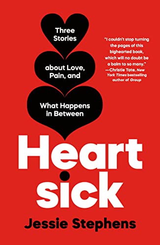 Heartsick: Three Stories About Love, Pain, and What Happens in Between