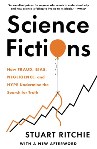Science Fictions: How Fraud, Bias, Negligence, and Hype Undermine the Search for Truth