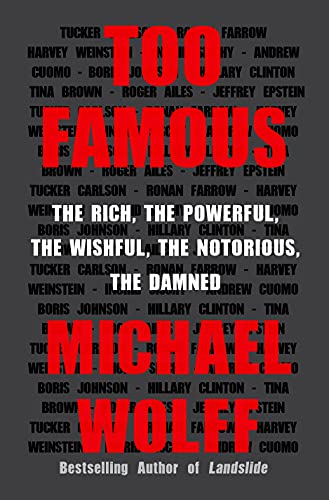 Too Famous: The Rich, the Powerful, the Wishful, the Notorious, the Damned