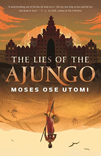 The Lies of the Ajungo (The Forever Desert, Bk. 1)