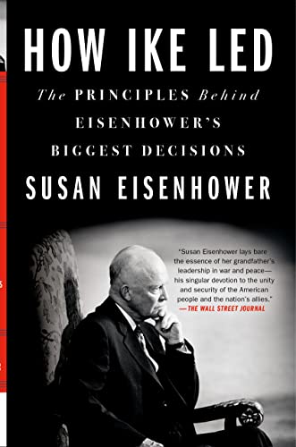 How Ike Led: The Principles Behind Eisenhower's Biggest Decisions