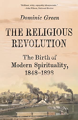 The Religious Revolution: The Birth of Modern Spirituality, 1848-1898