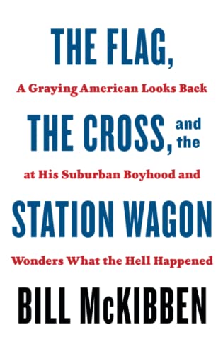 The Flag, the Cross, and the Station Wagon: A Graying American Looks Back at His Suburban Boyhood and Wonders What the Hell Happened