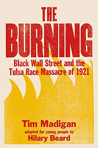 The Burning: Black Wall Street and the Tulsa Race Massacre of 1921