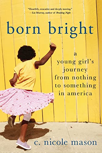 Born Bright: A Young Girl's Journey From Nothing to Something in America