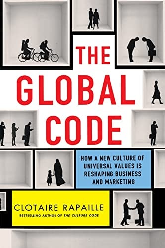 The Global Code: How a New Culture of Universal Values Is Reshaping Business and Marketing