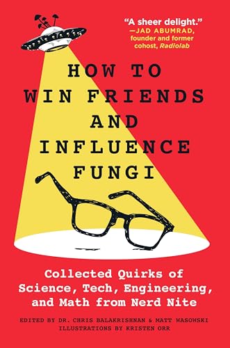 How to Win Friends and Influence Fungi: Collected Quirks, Tech, Engineering, and Math From Nerd Nite