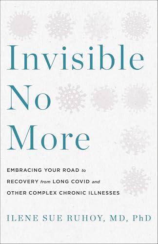 Invisible No More: Embracing Your Road to Recovery From Long Covid and Other Autoimmune Illnesses