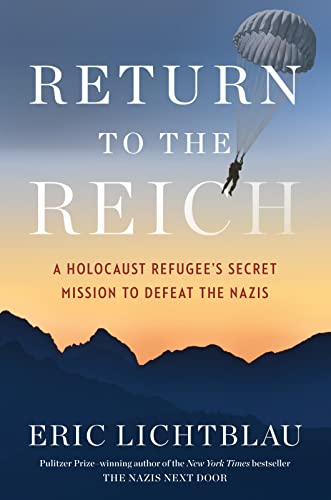 Return To The Reich: A Holocaust Refugee's Secret Mission to Defeat the Nazis