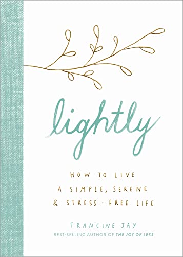 Lightly: How to Live a Simple, Serene, and Stress-Free Life