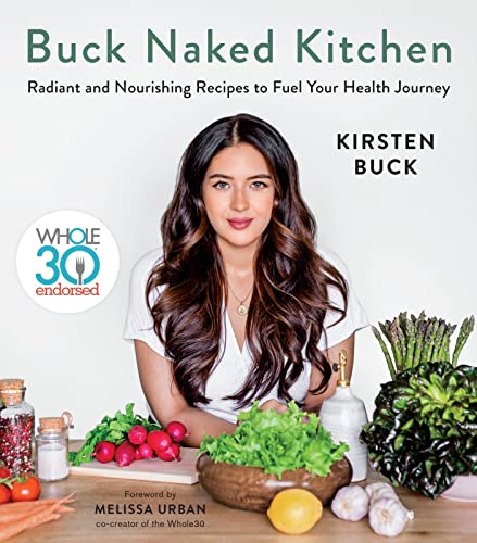 Buck Naked Kitchen: Radiant and Nourishing Recipes to Fuel Your Health Journey