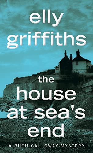 The House At Sea's End (A Ruth Galloway Mystery)
