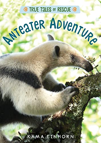 Anteater Adventure (True Tales of Rescue)