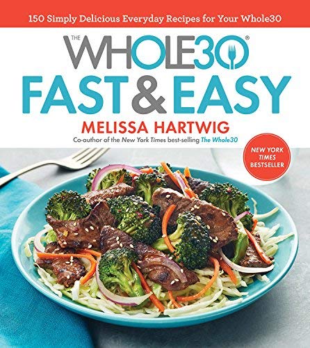 The Whole30 Fast & Easy Cookbook
