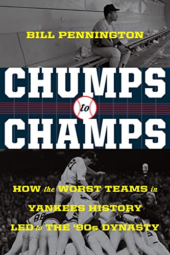 Chumps To Champs: How the Worst Teams in Yankees History Led to the '90s Dynasty