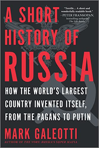 A Short History of Russia: How the World's Largest Country Invented Itself, from the Pagans to Putin
