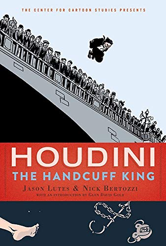 Houdini: The Handcuff King (The Center for Cartoon Studies Presents)