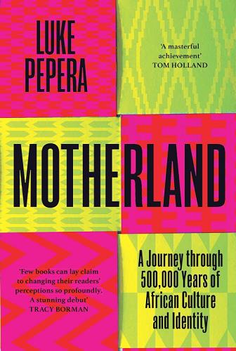 Motherland: A Journey Through 500,000 Years of African Culture and Identity