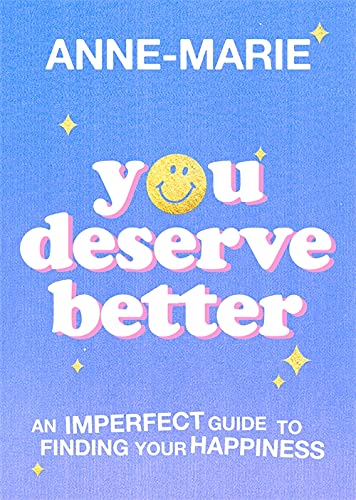 You Deserve Better: An Imperfect Guide to Finding Your Happiness