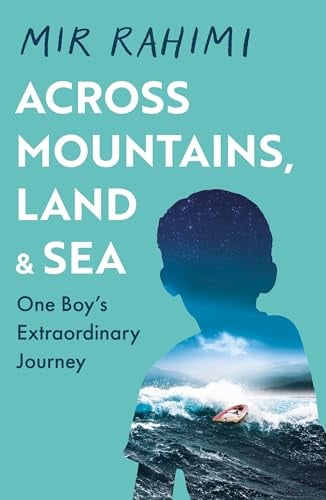 Across Mountains, Land and Sea: One Boy's Extraordinary Journey