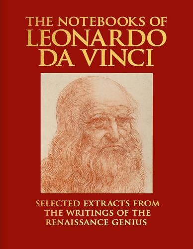 The Notebooks of Leonardo Da Vinci: Selected Extracts From the Writings of the Renaissance Genius
