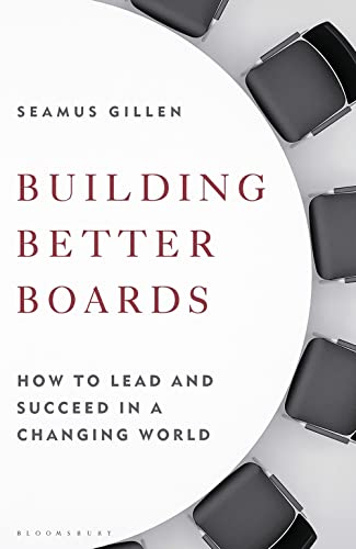 Building Better Boards: How to Lead and Succeed in a Changing World