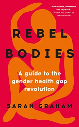 Rebel Bodies: A Guide to the Gender Health Gap Revolution
