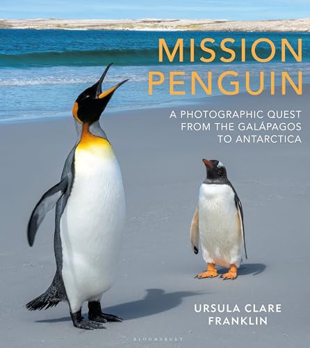 Mission Penguin: A Photographic Quest From the Galapagos to Antarctica