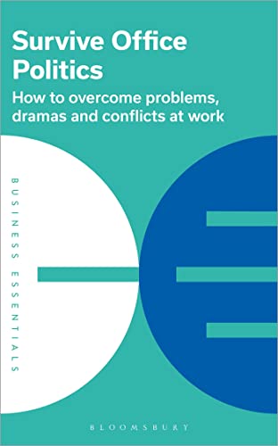 Survive Office Politics: How to Overcome Problems, Dramas and Conflicts at Work (Business Essentials)