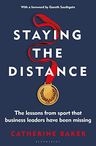 Staying the Distance: The Lessons From Sport That Business Leaders Have Been Missing