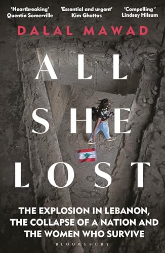 All She Lost: The Explosion in Lebanon, the Collapse of a Nation and the Women Who Survive