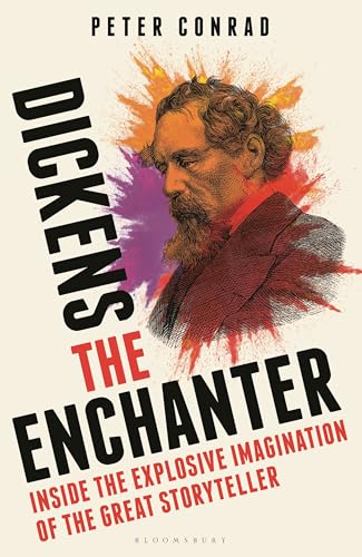 Dickens the Enchanter: Into the Explosive Imagination of the Great Storyteller