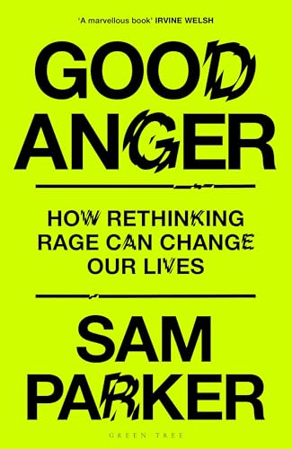 Good Anger: Positive Aggression, and Why the World Needs it