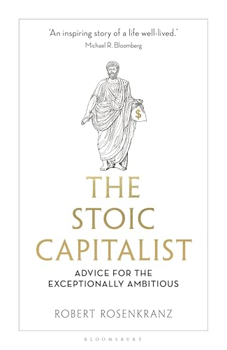 The Stoic Capitalist: Advice for the Exceptionally Ambitious