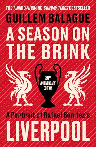 A Season on the Brink: A Portrait of Rafa Benitezs Liverpool (20th Anniversary Edition)
