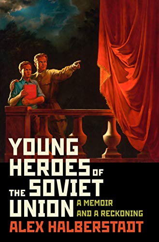 Young Heroes of the Soviet Union: A Memoir and a Reckoning