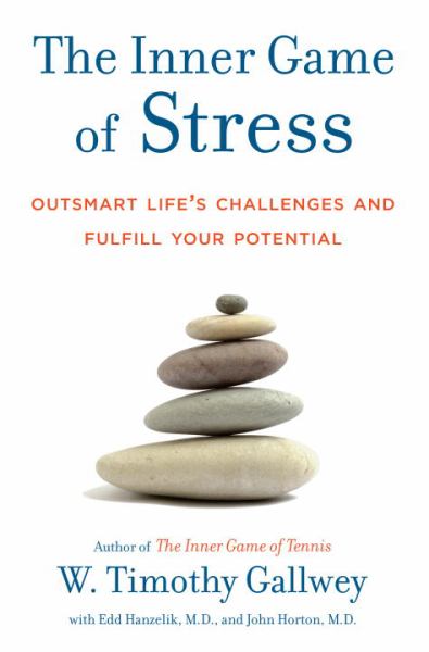 The Inner Game of Stress:  Outsmart Life's Challenges and Fulfill Your Potential