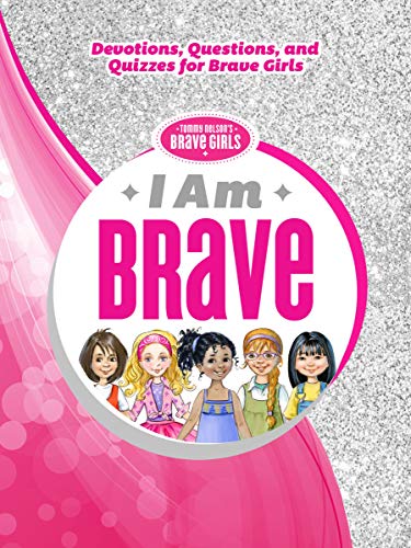 I Am Brave: Devotions, Questions, and Quizzes for Brave Girls