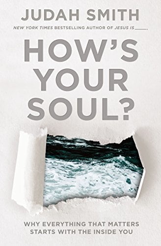 How's Your Soul? Why Everything that Matters Starts with the Inside You