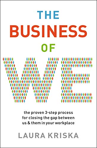 The Business of We: The Proven 3-Step Process for Closing the Gap Between Us and Them in Your Workplace
